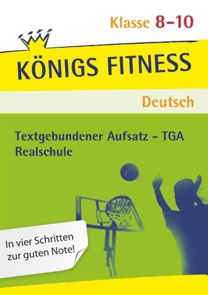 hugendubel Anita Grosser-Glosowitz Marion Kapfer Barbara Oppacher: Textgebundener Aufsatz - TGA - Realschule. Deutsch. Klasse 8 - 10. Bayern: Reportagen Kommentare Glossen Satiren Kurzgeschichten und Romane + Aufgaben mit Lösun