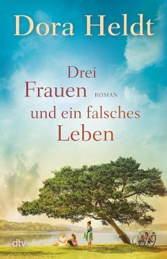 buecher Drei Frauen und ein falsches Leben / Haus am See Bd.3 (eBook ePUB) von Dora Heldt - bücher.de