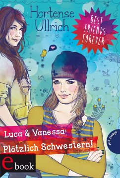 buecher Luca & Vanessa: Plötzlich Schwestern / Best Friends Forever Bd.2 (eBook ePUB) von Hortense Ullrich - bücher.de