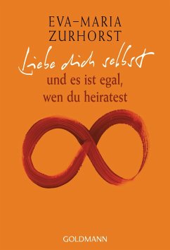 buecher Liebe dich selbst und es ist egal wen du heiratest (eBook ePUB) von Eva-Maria Zurhorst - bücher.de Outlet