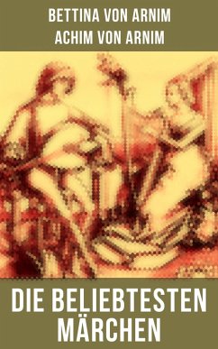 buecher Die beliebtesten Märchen von Bettina von Arnim (eBook ePUB) von Achim Von Arnim; Bettina Von Arnim - bücher.de
