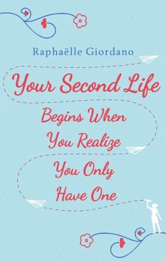buecher Your Second Life Begins When You Realize You Only Have One (eBook ePUB) von Raphaelle Giordano - bücher.de