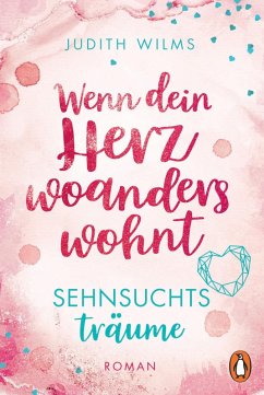 buecher Wenn dein Herz woanders wohnt - Sehnsuchtsträume (eBook ePUB) von Judith Wilms - bücher.de