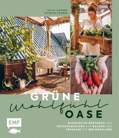 buecher Grüne Wohlfühloase - Nachhaltig Gärtnern und Entschleunigen auf Balkon und … von Julia Lassner; Patrick Endres - bücher.de