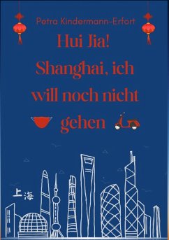 buecher Hui Jia Shanghai ich will noch nicht gehen (eBook ePUB) von Petra Kindermann-Erfort - bücher.de