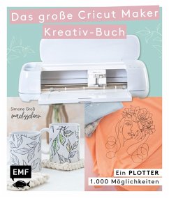buecher Ein Plotter - 1.000 Möglichkeiten - Das große Cricut Maker Kreativ-Buch von … von Simone Groß - bücher.de
