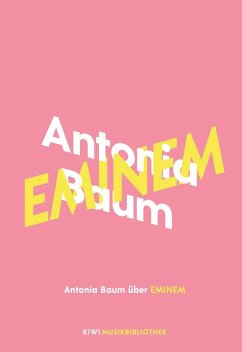 buecher Antonia Baum über Eminem / KiWi Musikbibliothek Bd.8 (eBook ePUB) von Antonia Baum - bücher.de Zeitbegrenzte Promotion