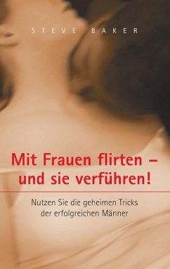 buecher Mit Frauen flirten - und sie verführen (eBook ePUB) von Steve Baker - bücher.de