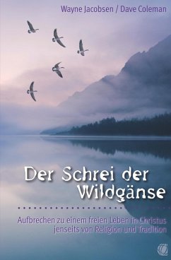 buecher Der Schrei der Wildgänse (eBook ePUB) von Wayne Jacobsen; Dave Coleman - bücher.de Fabrikverkauf