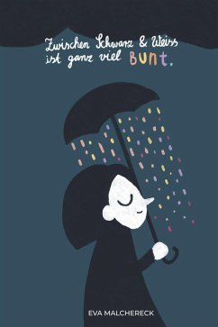 buecher Zwischen Schwarz und Weiss ist ganz viel Bunt (eBook ePUB) von Eva Malchereck - bücher.de
