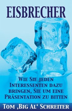 buecher EISBRECHER: Wie Sie jeden Interessenten dazu bringen Sie um eine Präsentation … von Tom Schreiter - bücher.de