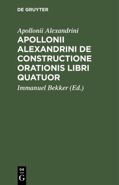 buecher Apollonii Alexandrini De Constructione Orationis Libri Quatuor (eBook PDF) von Apollonii Alexandrini - bücher.de
