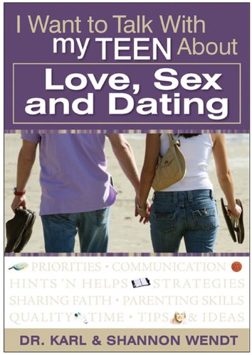 zvab I Want to Talk with My Teen about Love Sex and Dating von Wendt Shannon Wendt Karl: Good (2006) Perfect Bound