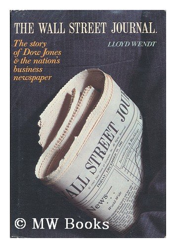 zvab The Wall Street Journal: The Story of Dow Jones and the Nation's Business Newspaper von Wendt Lloyd: Good (1984)