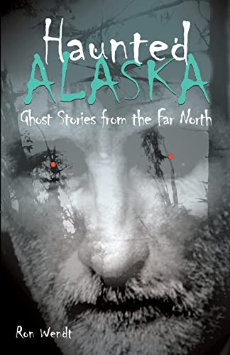 zvab Haunted Alaska: Ghost Stories from the Far North von Ron Wendt: As New (2002)