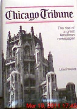 zvab Chicago Tribune : The Rise of a Great American Newspaper von Wendt Lloyd: Very Good (1979) 1st