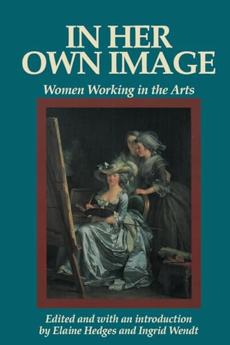 zvab In Her Own Image: Women Working in the Arts (Women's Lives-Women's Work Series) von Hedges Elaine Wendt Ingrid: Good paperback (1993)
