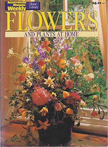 zvab Flowers and Plants at Home ("Australian Women's Weekly" Home Library) von Sue Wendt (Editor): Very Good Paperback (1985)