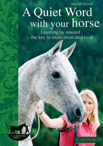 zvab A Quiet Word with Your Horse: Learning by Reward - The Key to Motivation and Trust von Marlitt Wendt: Very Good (2012)