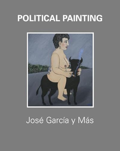 zvab Political Painting - José García y Más: Oil on Canvas 1981-2009 von Michael Nungesser Elke Wendt-Kummer: very good