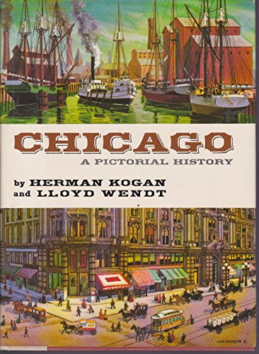 zvab Chicago; A Pictorial History von KOGAN; Herman and Wendt Lloyd: fine hardcover (1988)