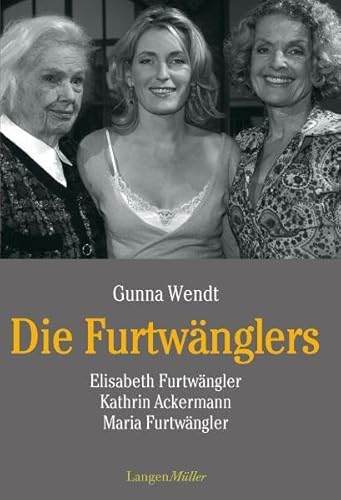 zvab Die Furtwänglers: Elisabeth Furtwängler Kathrin Ackermann Maria Furtwängler von Gunna Wendt: Bon Hardcover (2010)