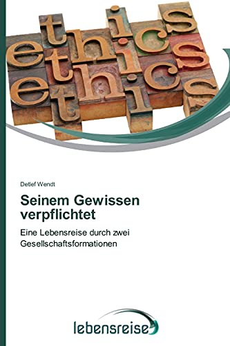 zvab Seinem Gewissen verpflichtet: Eine Lebensreise durch zwei Gesellschaftsformationen von Wendt Detlef: good (2015)