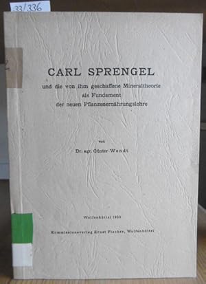 zvab Carl Sprengel und die von ihm geschaffene Mineraltheorie als Fundament der neuen Pflanzenernährungslehre. Mit einem Geleitw. v. Fritz Giesecke. von Wendt Günter:: Gut Softcover (1950)