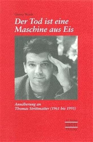 zvab Der Tod ist eine Maschine aus Eis: Annäherung an Thomas Strittmatter 1961 bis 1995 (monAkzente) von Gunna Wendt: Bon Softcover (1997) Online
