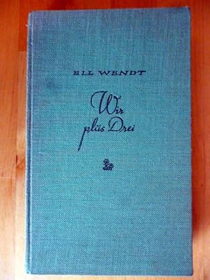 zvab Wir plus Drei. Ein heiterer Roman. von Wendt Ell.: Gut Kl.-8° Lw. (1940)