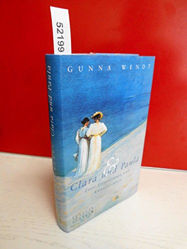 zvab Clara und Paula. Zwei Freundinnen und Künstlerinnen von Wendt Gunna: good (2002) Günstig kaufen