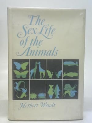 zvab The sex life of the animals. von Wendt Herbert: Good (1965) Begrenztes Angebot