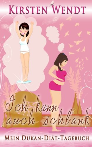 zvab Ich kann auch schlank: Mein Dukan-Diät-Tagebuch von Wendt Kirsten: good (2014)