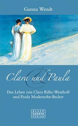 zvab Clara und Paula. Das Leben von Clara Rilke-Westhoff und Paula Modersohn-Becker von Gunna Wendt: very good VIP-Rabatte