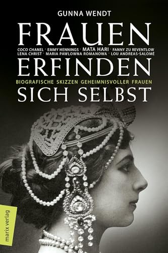 zvab Frauen erfinden sich selbst: Biografische Skizzen geheimnisvoller Frauen: Mata Hari Coco Chanel Lena Christ Emmy Hennings Fanny zu Reventlow Maria Pawlowna Romanowa von Wendt Gunna: good (2018)