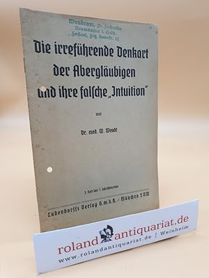 zvab Die irreführende Denkart der Abergläubigen und ihre falsche "Intuition" / W. Wendt / Schriftenreihe ; 1 H. 3 von Wendt Wilhelm:: (1934)