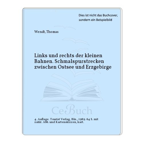 zvab Links und rechts der kleinen Bahnen. Schmalspurstrecken zwischen Ostsee und Erzgebirge. von Thomas Wendt: very good