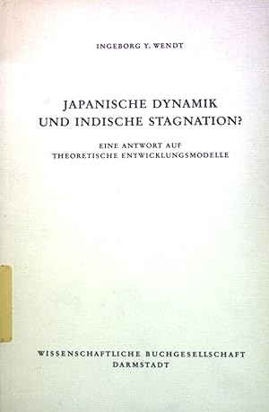 zvab Japanische Dynamik und indische Stagnation? : Eine Antwort auf theoret. Entwicklungsmodelle. von Wendt Ingeborg Y.:: Gut Broschiert (1978) Online