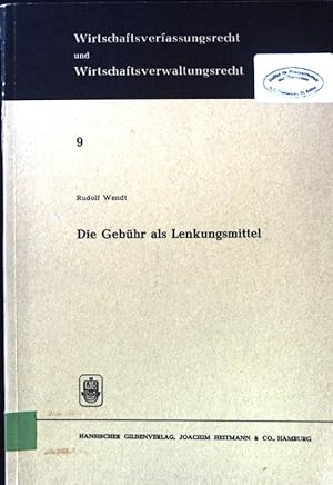 zvab Die Gebühr als Lenkungsmittel. Schriften zum Wirtschaftsverfassungs- und Wirtschaftsverwaltungsrecht ; Bd. 9 von Wendt Rudolf:: Gut Broschiert (1975)