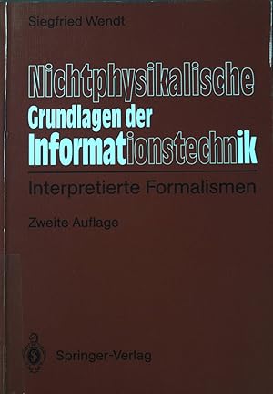 zvab Nichtphysikalische Grundlagen der Informationstechnik : interpretierte Formalismen. von Wendt Siegfried:: Gut Broschiert (1991) 2. Aufl