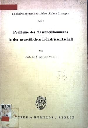 zvab Probleme des Masseneinkommens in der neuzeitlichen Industriewirtschaft; Sozialwissenschaftliche Abhandlungen Heft 6; von Wendt Siegfried:: Gut Bibliothekseinband; (1956)