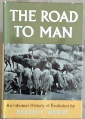zvab The Road to Man : An Informal history of Evolution von Wendt Herbert: Very Good Hardcover (1960) First Edition
