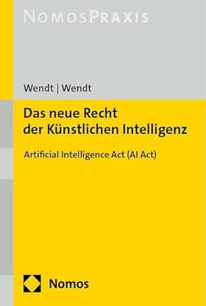 zvab Das neue Recht der Künstlichen Intelligenz: Artificial Intelligence Act (AI Act) : Artificial Intelligence Act (AI Act) von Janine Wendt: Sehr gut Paperback (2024)