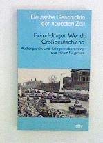 zvab Grossdeutschland : Aussenpolitik u. Kriegsvorbereitung d. Hitler-Regimes. Bernd-Jürgen Wendt / Deutsche Geschichte der neuesten Zeit; dtv ; 4518 von Wendt Bernd-Jürgen (Verfasser):: Gut kart. (1987) Orig.-Ausg