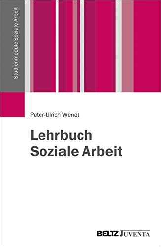 zvab Lehrbuch Soziale Arbeit (Studienmodule Soziale Arbeit) von Wendt Peter-Ulrich: very good (2018)