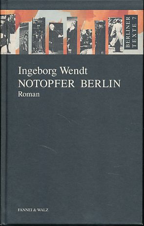 zvab Notopfer Berlin. Berliner Texte Bd. 7. von Wendt Ingeborg:: Sehr gut (1990) Reprint der Erstausgabe 1956