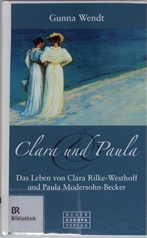 zvab Clara und Paula. Das Leben von Clara Rilke-Westhoff und Paul Modersohn-Becker. von Wendt Gunna:: Hardcover (2007)