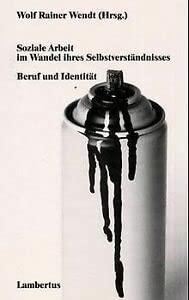 zvab Soziale Arbeit im Wandel ihres Selbstverständnisses. Beruf und Identität von Wolf R. Wendt: good (1995)