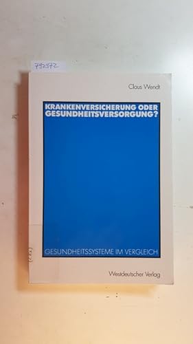 zvab Krankenversicherung oder Gesundheitsversorgung? : Gesundheitssysteme im Vergleich von Wendt Claus: Gut Broschiert (2003) 1. Aufl