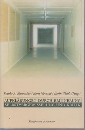 zvab Aufklärungen durch Erinnerung : Selbstvergewisserung und Kritik. von Kurbacher Frauke A. ; Novotny Karel ; Wendt Karin (Hrsg.):: Softcover Nur für heute